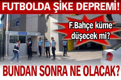 Bundan sonra ne olacak? Futbol dünyası, şike soruşturmasıyla çalkalanıyor!