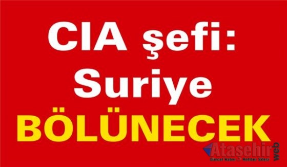 CIA şefi: Suriye bölünecek