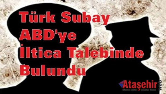 Türk Subay ABD'ye İltica Talebinde bulundu