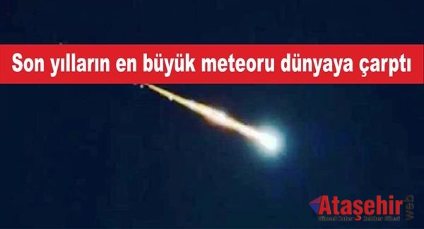 Son yılların en büyük meteoru dünyaya çarptı