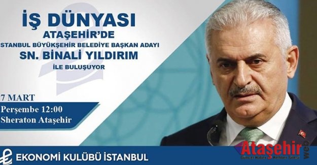 İş Dünyası Binali Yıldırım ile Ataşehir'de Buluşacak