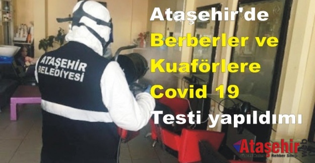 Ataşehir'de Berberler ve Kuaförlere Covid 19 testi yapıldımı