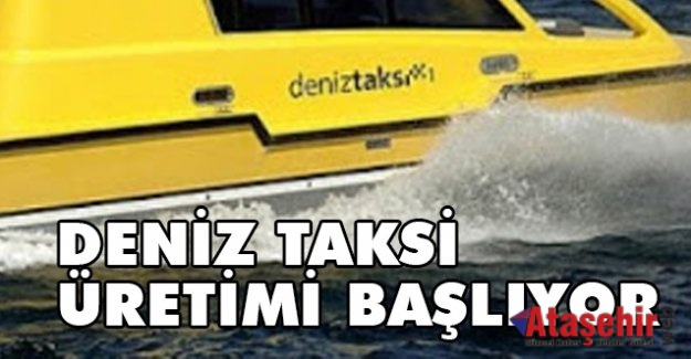 DENİZ TAKSİ ÜRETİMİ BAŞLIYOR