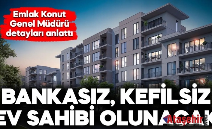 Emlak Konut​​​​​​​'tan Bankasız kefilsiz ev sahibi olunacak!