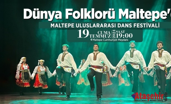 DÜNYA FOLKLÖRÜ MALTEPE’DE BULUŞACAK