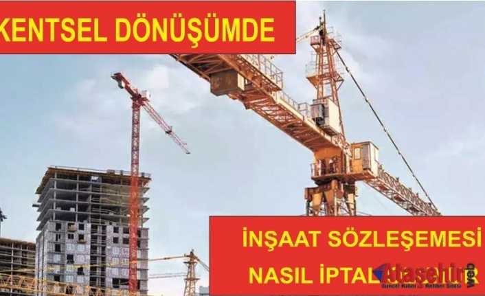 Kentsel Dönüşümde imzalanan sözleşme nasıl iptal olunur.