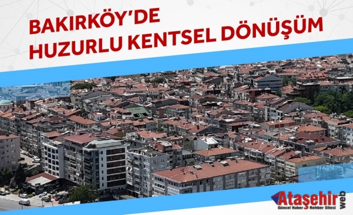 BAKIRKÖY KENTSEL DÖNÜŞÜM PLANI ONAYLANDI