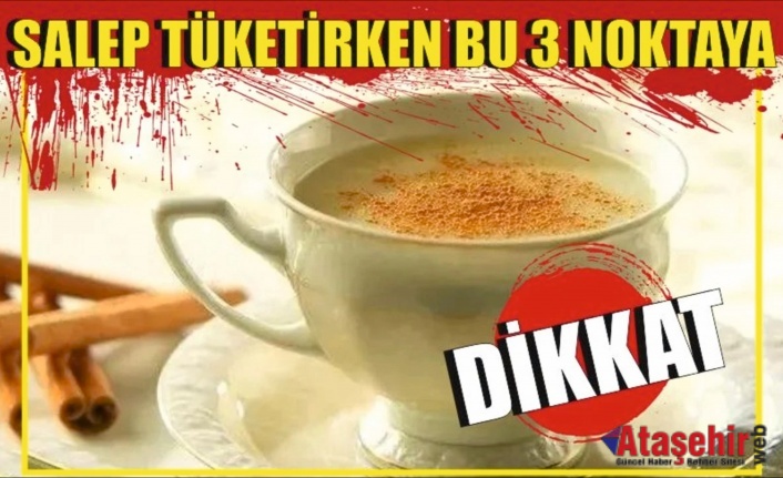 SALEP TÜKETİRKEN BU 3 NOKTAYA DİKKAT!