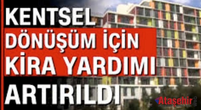 İstanbul için kentsel dönüşümde kira yardımı artırıldı