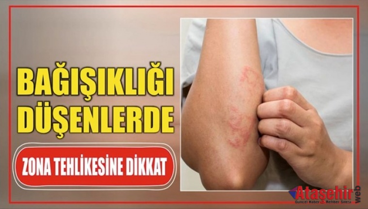 BAĞIŞIKLIĞI DÜŞENLERDE ZONA TEHLİKESİNE DİKKAT!