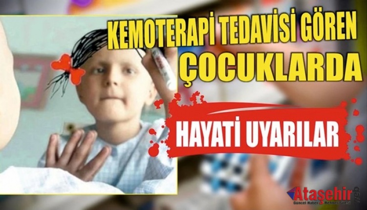 Kemoterapi Tedavisi Gören Çocuklarda Hayati Uyarılar 