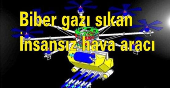 Biber gazı sıkan insansız hava aracı