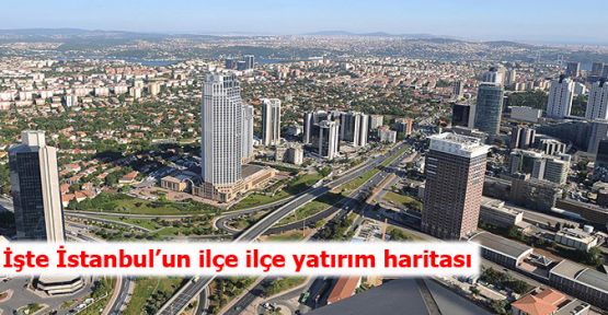 İstanbul'da Yatırım yapılacak ilçeler haritası