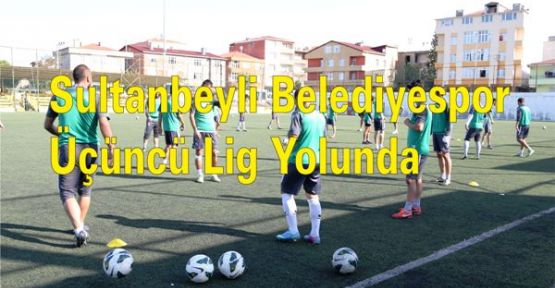 Sultanbeyli Belediyespor Üçüncü Lig Yolunda