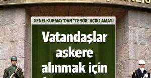 Genelkurmay: Vatandaşlar askere alınmak için başvuruyor