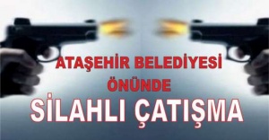 Ataşehir Belediyesi önünde Silahlı Çatışma