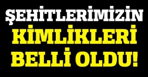 Dağlıca Şehitlerimizin kimlikleri belli oldu!