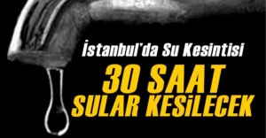 İstanbullulara 30 Saat Su Kesintisi