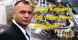 Oktay Kaynarca oto yıkama işini büyütüyor