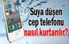 Akıllı Telefonu'nuz Suya Düşerse Ne Yaparsınız