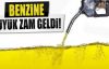 Benzine %75 zam geldi