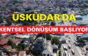 Üsküdar'da kentseldönüşüm başlıyor