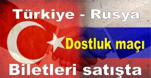 Türkiye - Rusya dostluk maçı biletleri satışta