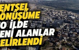 Kentsel dönüşüme 70 ilde yeni alanlar belirlendi