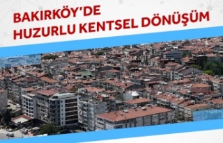 BAKIRKÖY KENTSEL DÖNÜŞÜM PLANI ONAYLANDI