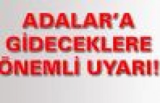 Adalar'a gidecekler için önemli uyarı