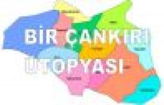 BİR ÇANKIRI ÜTOPYASI