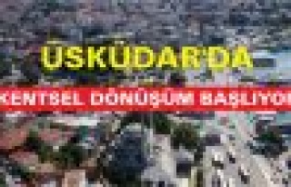 Üsküdar'da kentseldönüşüm başlıyor